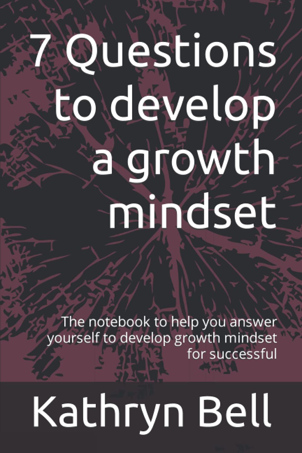 Growth mindset notebook: The book to help you answer yourself to develop growth mindset