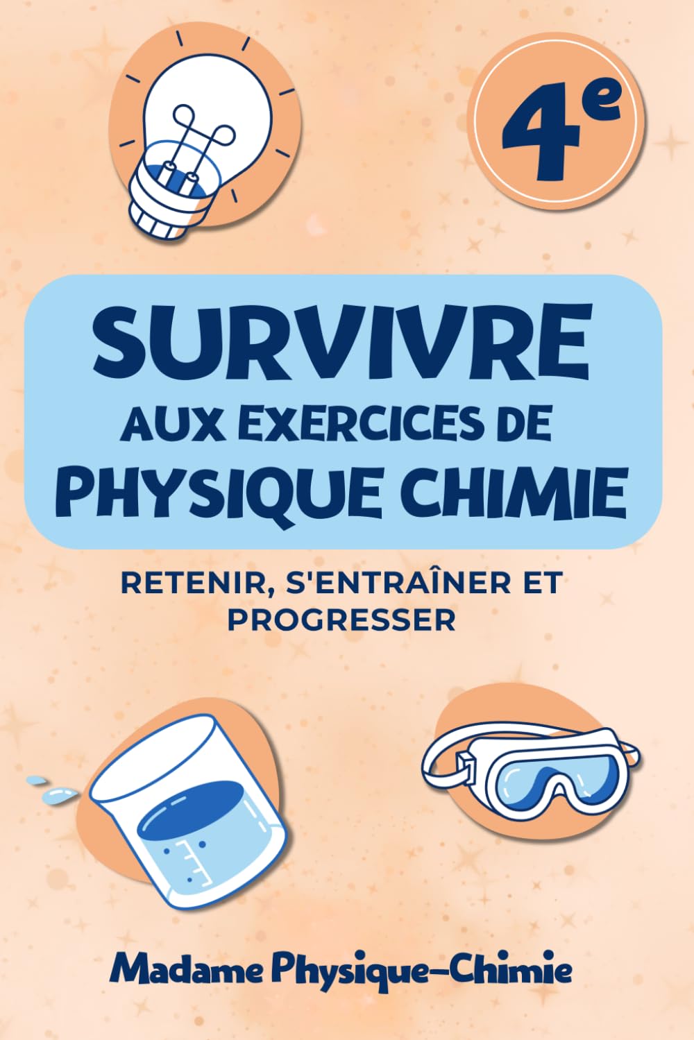Physique-Chimie 4e | Survivre aux exercices: Programme officiel du Cycle 4 | L’Essentiel du cours à retenir, Entraînements et Corrections détaillées | ... (les livres de Mme Physique Chimie)