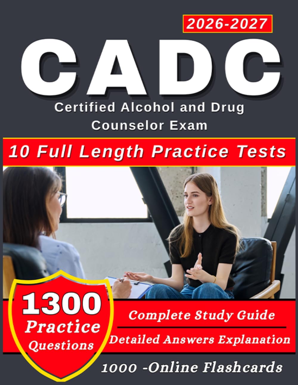CADC Study Guide 2026-2027: 1300 Practice Question with Detailed Answers Explanations for Certified Alcohol and Drug Counselor Exam Preparation
