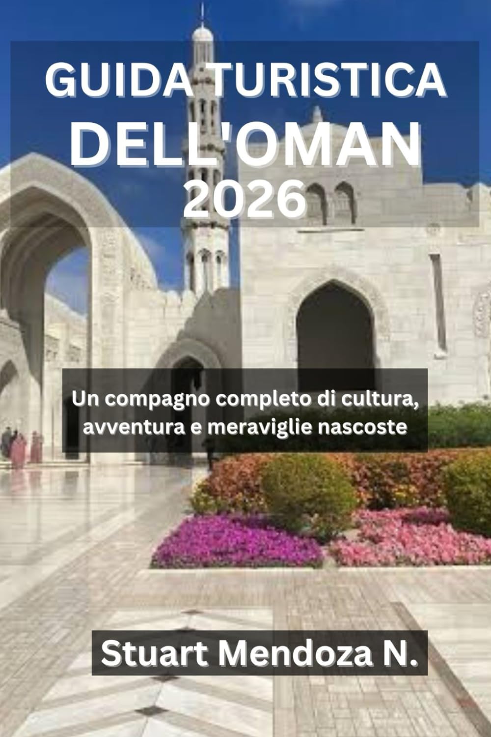 GUIDA TURISTICA DELL'OMAN 2026: Un compagno completo di cultura, avventura e meraviglie nascoste
