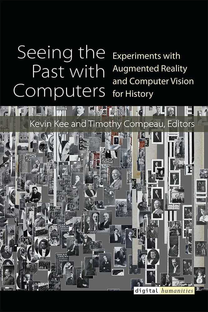Seeing the Past with Computers: Experiments with Augmented Reality and Computer Vision for History (Digital Humanities)