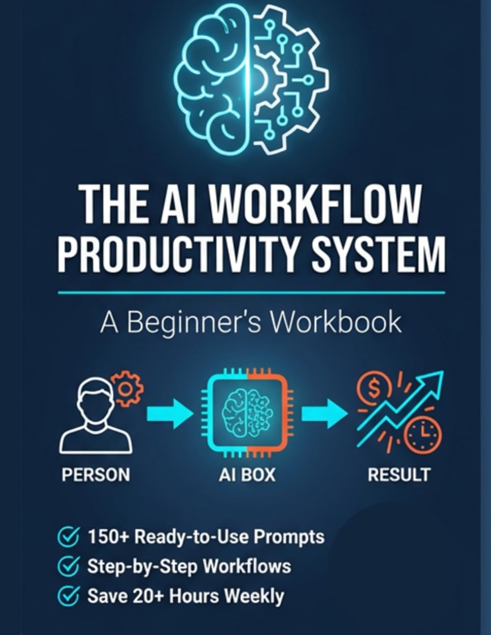 The AI Workflow Productivity System: A Beginner's Workbook: 120 Days of ChatGPT Prompts, Automation Templates & No-Code Strategies to Reclaim 20+ Hours Weekly