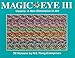 Magic Eye III, Vol. 3 Visions A New Dimension in Art 3D Illustrations