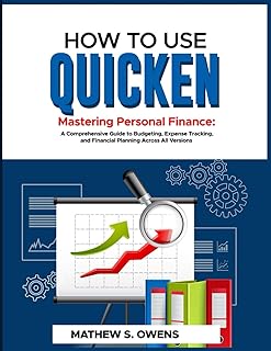 HOW TO USE QUICKEN: Mastering Personal Finance: A Comprehensive Guide to Budgeting, Expenses Tracking, and Financial Plann...