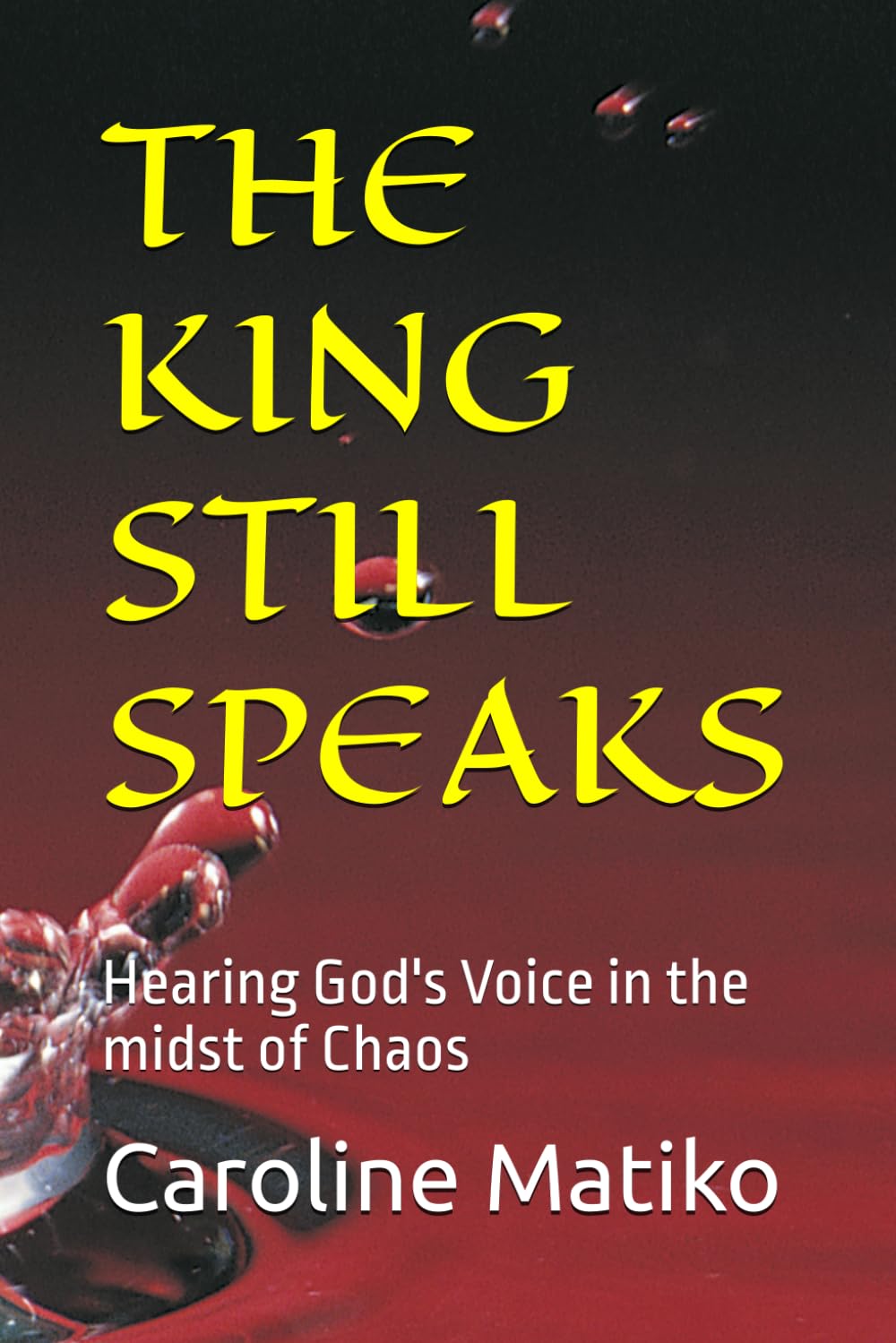 THE KING STILL SPEAKS: Hearing God's Voice in the midst of Chaos