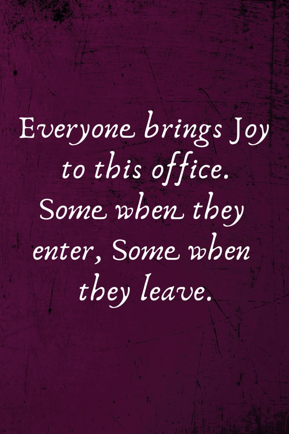 Everyone brings Joy to this office. Some when they enter, Some when they leave.: Office Lined Blank Notebook Journal with a funny saying on the outside