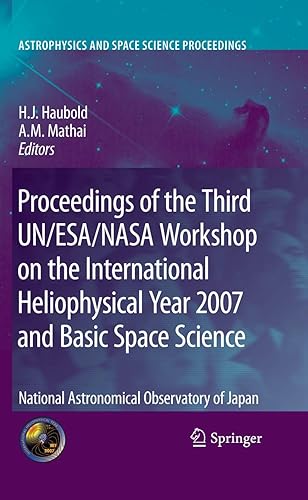 Proceedings of the Third UN/ESA/NASA Workshop on the International Heliophysical Year 2007 and Basic Space Science: National Astronomical Observatory ... (Astrophysics and Space Science Proceedings)