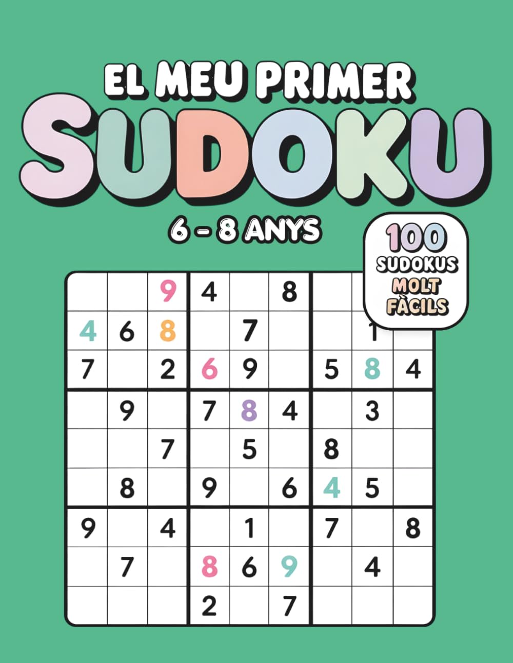 El Meu Primer Sudoku per a Nens i Nenes 6 a 8 Anys: 100 Sudokus 9×9 Molt Fàcils en Català | Dificultat Progressiva amb Solucions Incloses | Llibre d'Activitats per a Principiants | Regal Educatiu