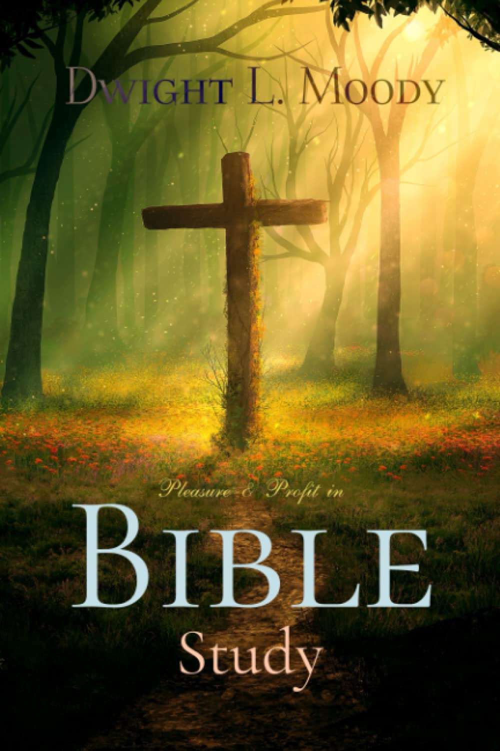 Dwight L. Moody Classics: Pleasure & Profit in Bible Study
