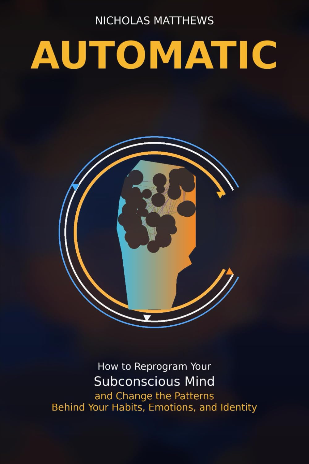 AUTOMATIC: How to Reprogram Your Subconscious Mind and Change the Patterns Behind Your Habits, Emotions, and Identity