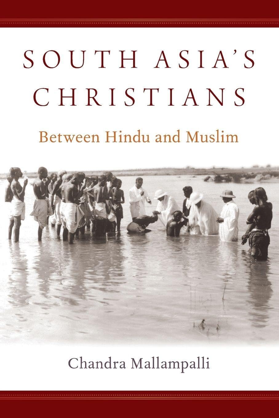 South Asia's Christians: Between Hindu and Muslim (OXFORD STUDIES WORLD CHRISTIANITY SERIES)