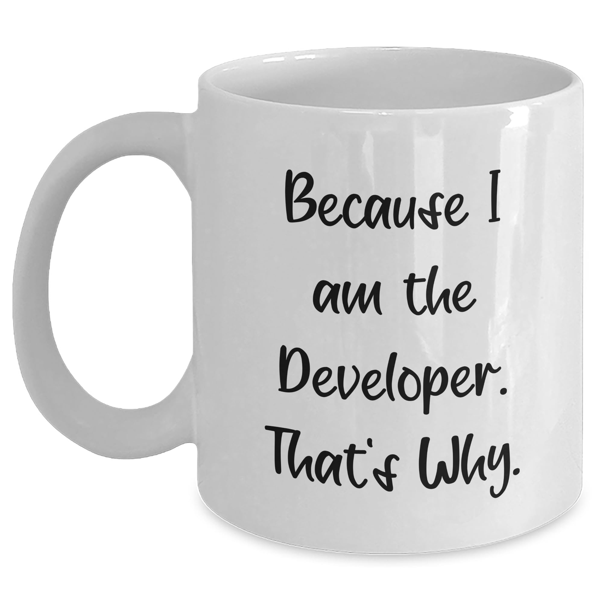 Funny Developer White Coffee Mug Gifts from Friends for Developer Birthday, Because I Am The Developer. That's Why, Unique Gifts