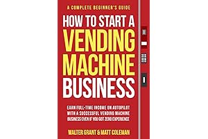 How to Start a Vending Machine Business: Earn Full-Time Income on Autopilot...