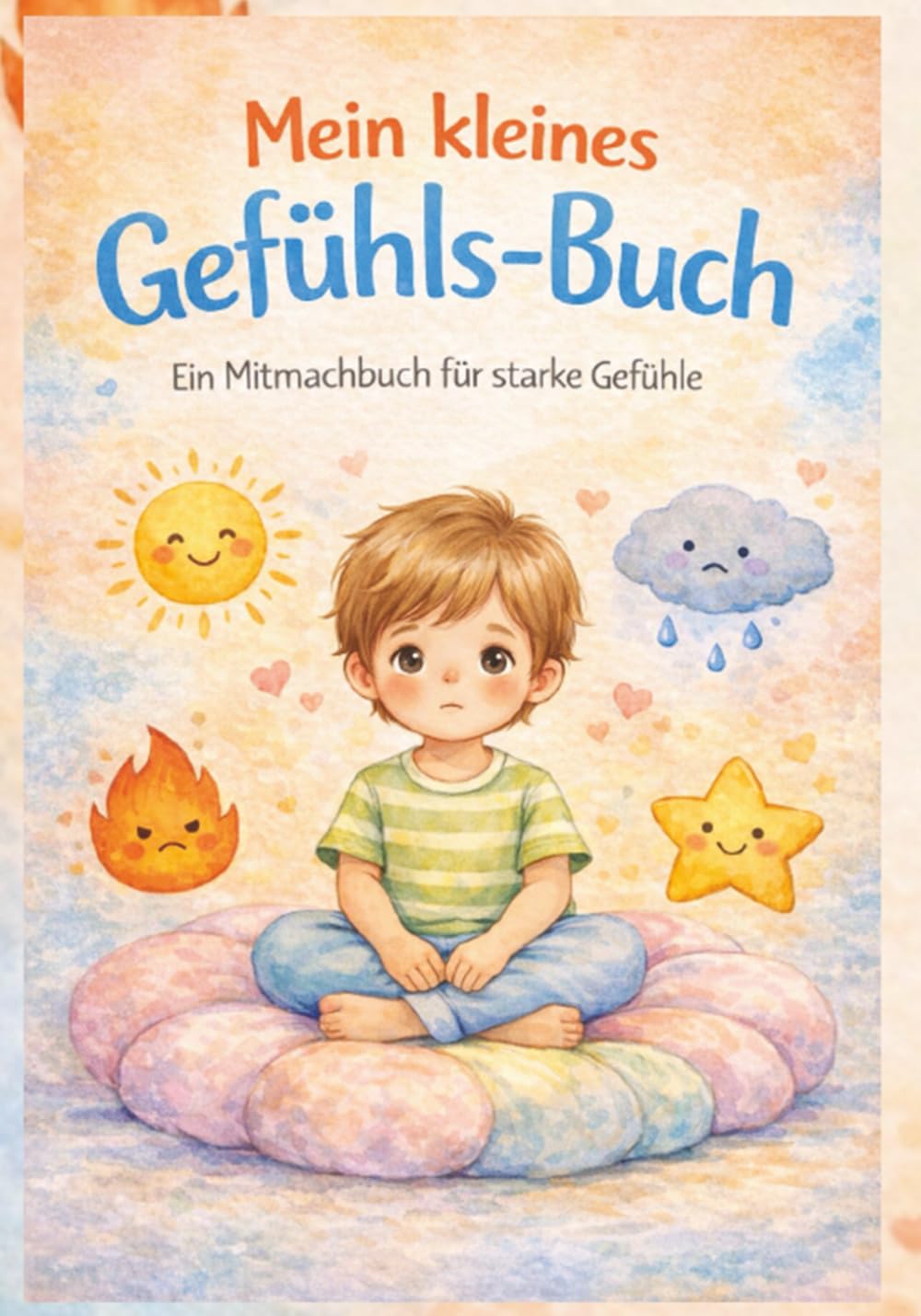 Mein kleines Gefühls-Buch: Gefühle verstehen, benennen und spielerisch ausdrücken für Kinder