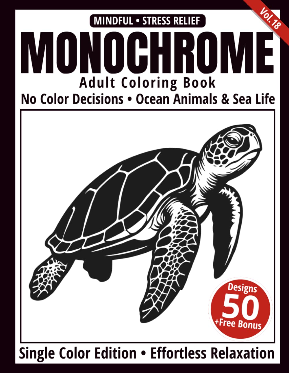 Monochrome Adult Coloring Book: 50 Ocean Animals & Sea Life Silhouettes in Black and White — Relaxing Single-Color Coloring Book for Adults (One-Color Art Series)