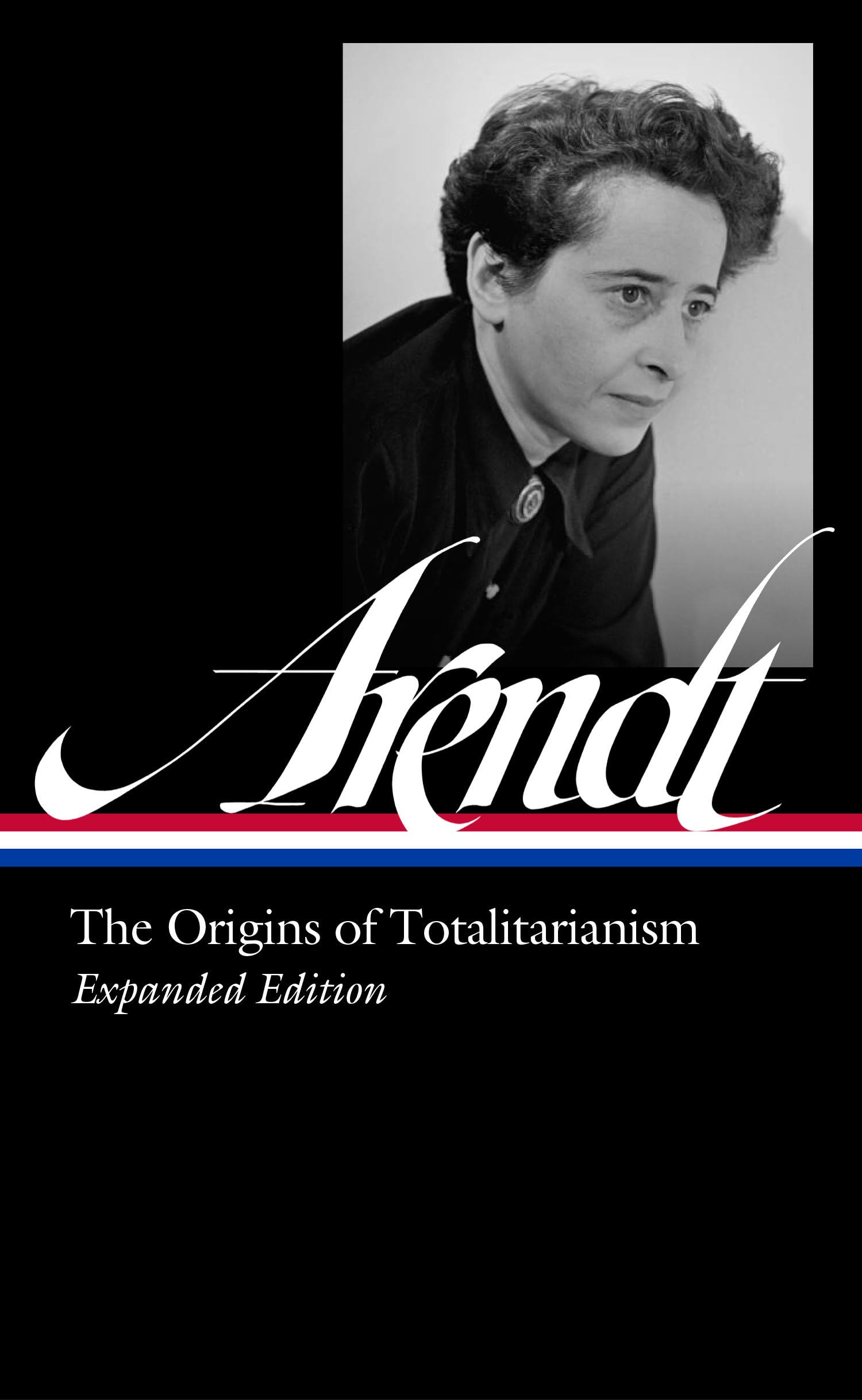 Hannah Arendt: The Origins of Totalitarianism Expanded Edition (LOA #389) (Library of America)