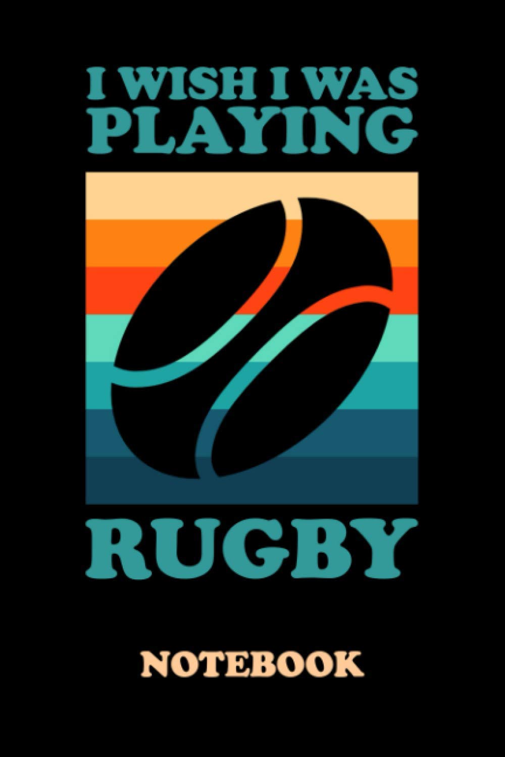 I'd Rather Be Playing Rugby Notebook: A lined journal with a retro sunset designed cover in a rugby ball theme