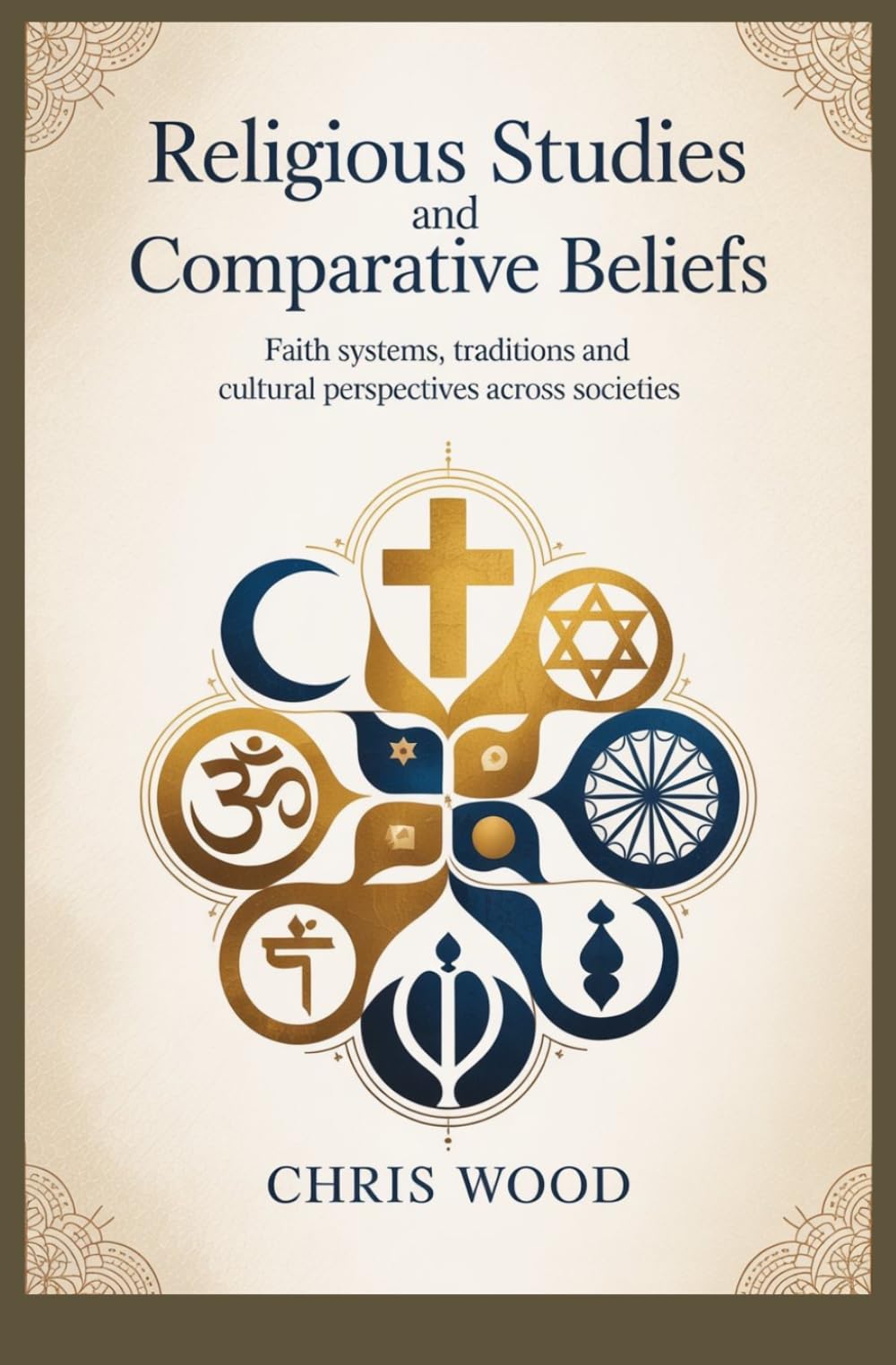 RELIGIOUS STUDIES AND COMPARATIVE BELIEFS: faith systems traditions and cultural perspectives across societies (ADVANCED HUMANITIES AND SOCIAL ANALYSIS SERIES)