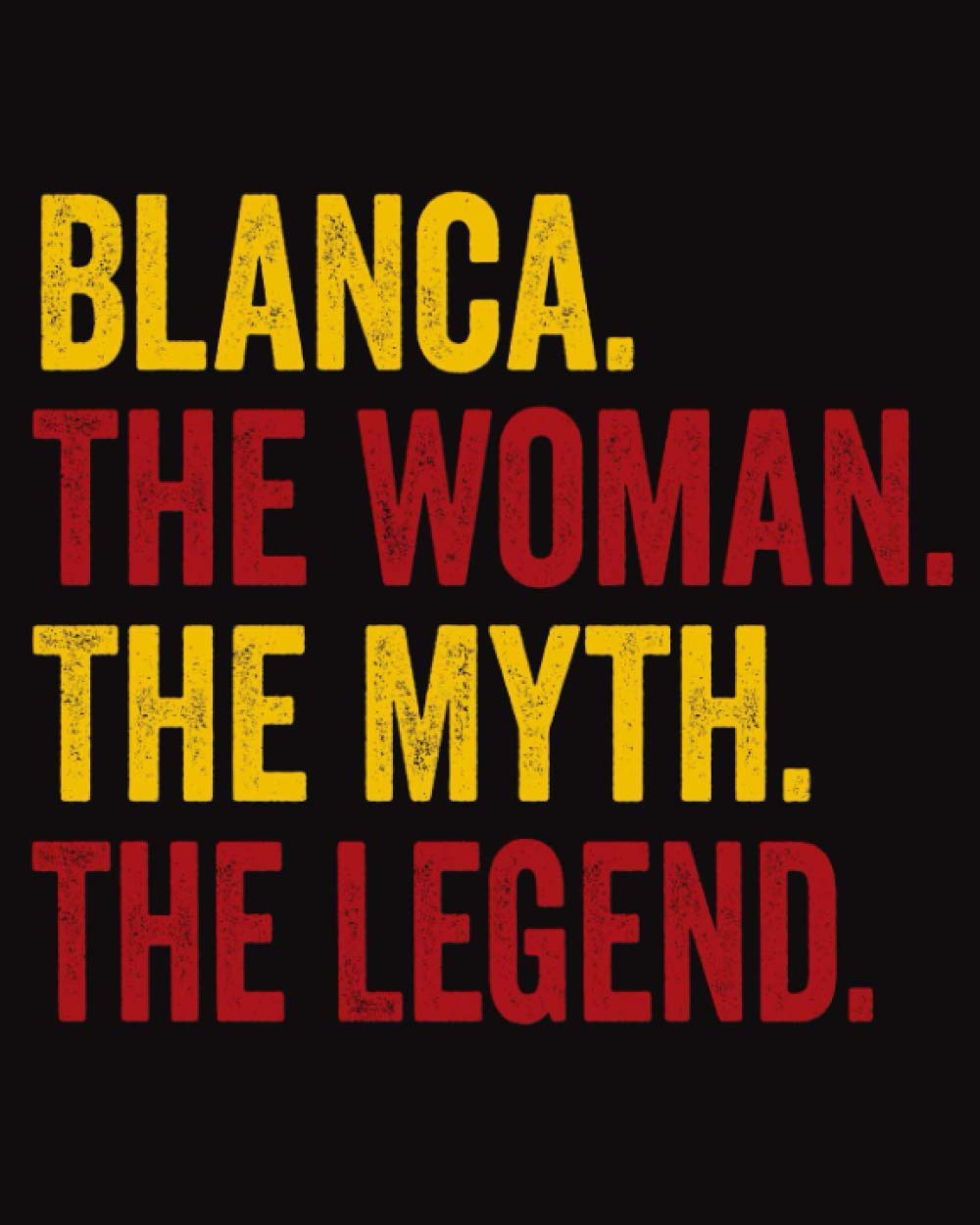 Blanca The Woman The Myth The Legend: Regalo de cuaderno personalizado para mujeres llamado Blanca, libretas bonitas Para la escritura, '8x10', 120 páginas