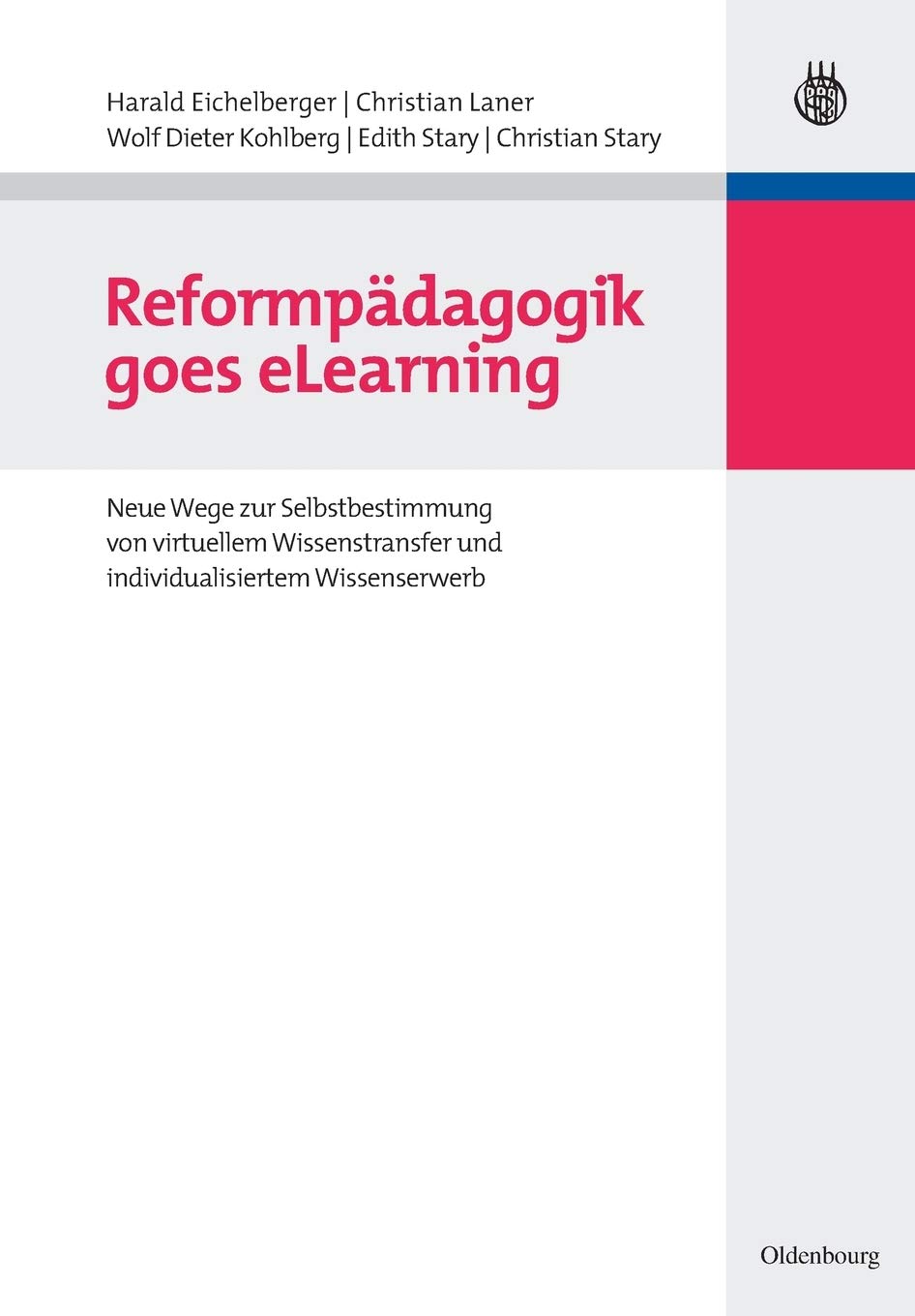 Reformpädagogik Goes Elearning: Neue Wege Zur Selbstbestimmung Von Virtuellem Wissenstransfer Und Individualisiertem Wissenserwerb
