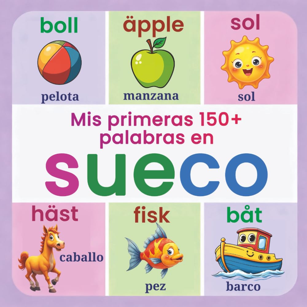 Mis primeras 150+ palabras en sueco: Diccionario ilustrado bilingüe sueco–español para niños desde 2 años | Aprende sueco de forma divertida con animales, colores, números y palabras cotidianas