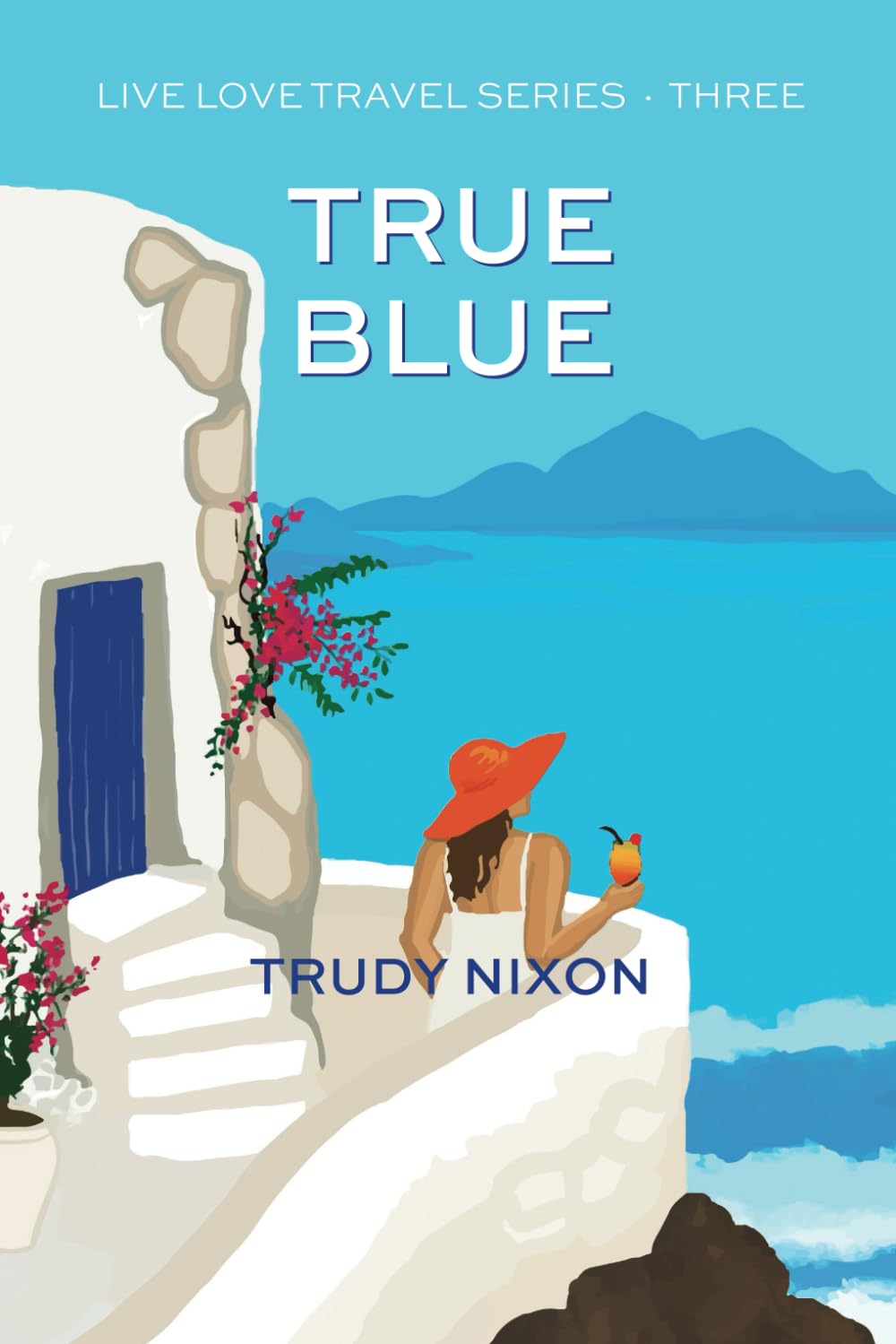 True Blue: the must-read, second chance romantic comedy follow up to Endless Turquoise and Deepest Aqua (Live Love Travel Romance Series)