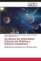 Vista 1 de En Busca de Asteroides Cálculo de Órbitas y Ciencia Ciudadana Dinámica de asteroides en el Sistema Solar (Spanish Edition)
