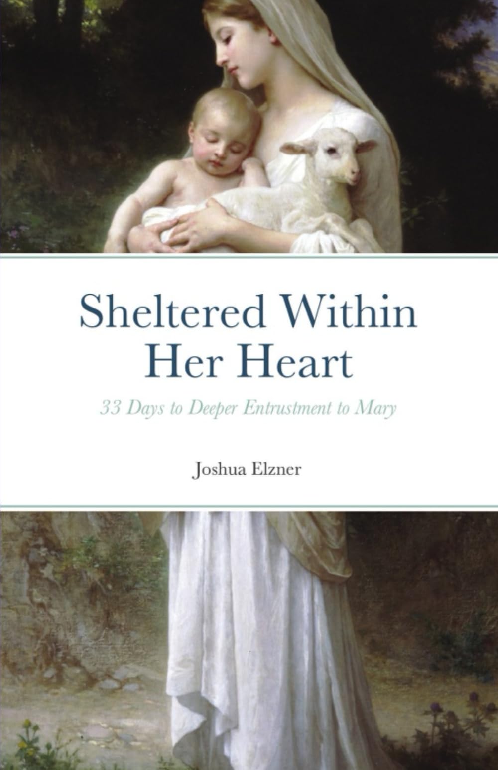 Sheltered Within Her Heart: 33 Days of Preparation for Deeper Entrustment to Mary
