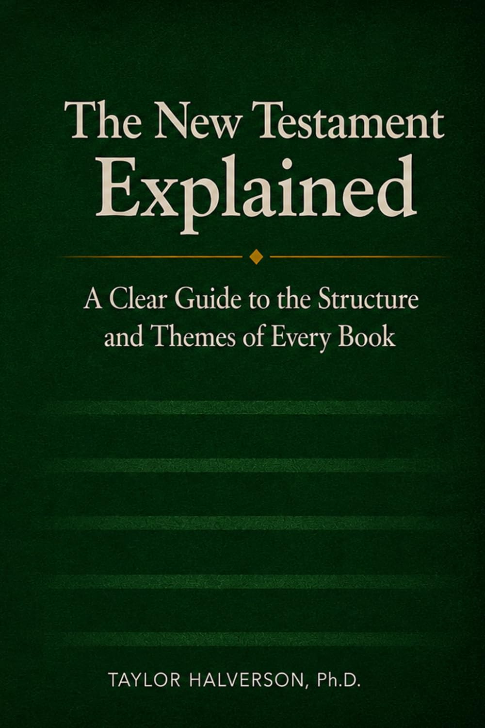 The New Testament Explained: A Book-by-Book Guide for Latter-day Saints (The Bible Explained)