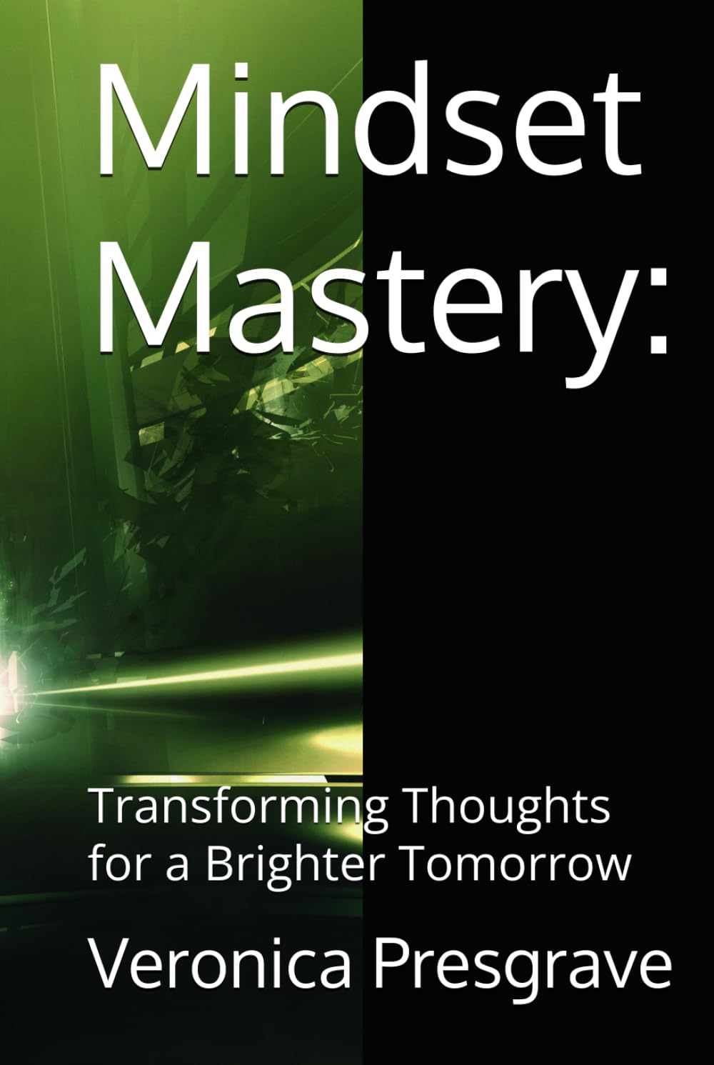 Mindset Mastery:: Transforming Thoughts for a Brighter Tomorrow