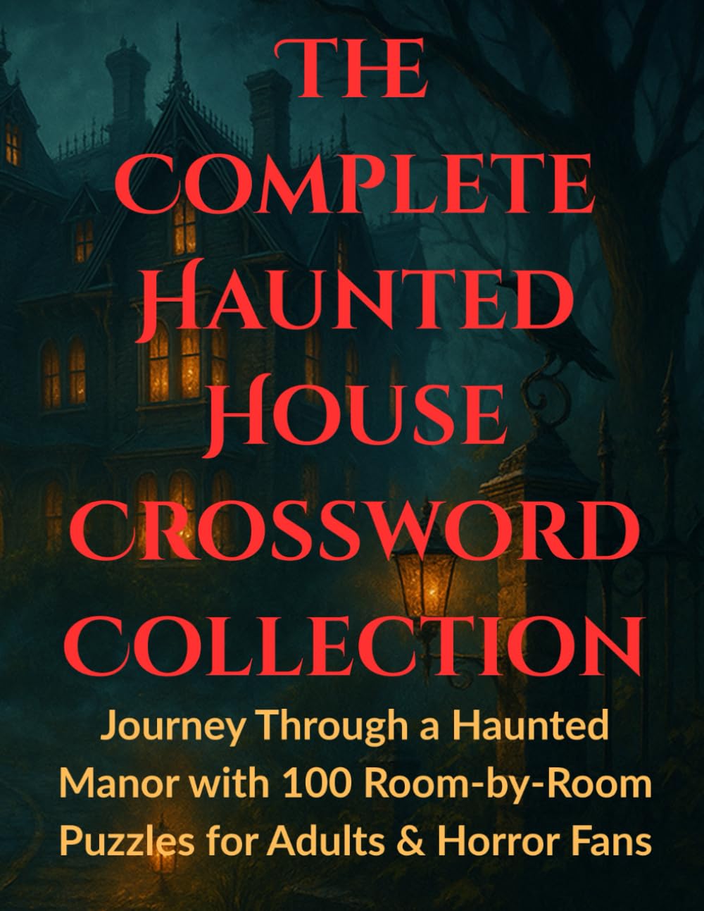 The Complete Haunted House Crossword Collection: Journey Through a Haunted Manor with 100 Room-by-Room Puzzles for Adults & Horror Fans | Large Print ... (Horror Crosswords and Word Search Series)