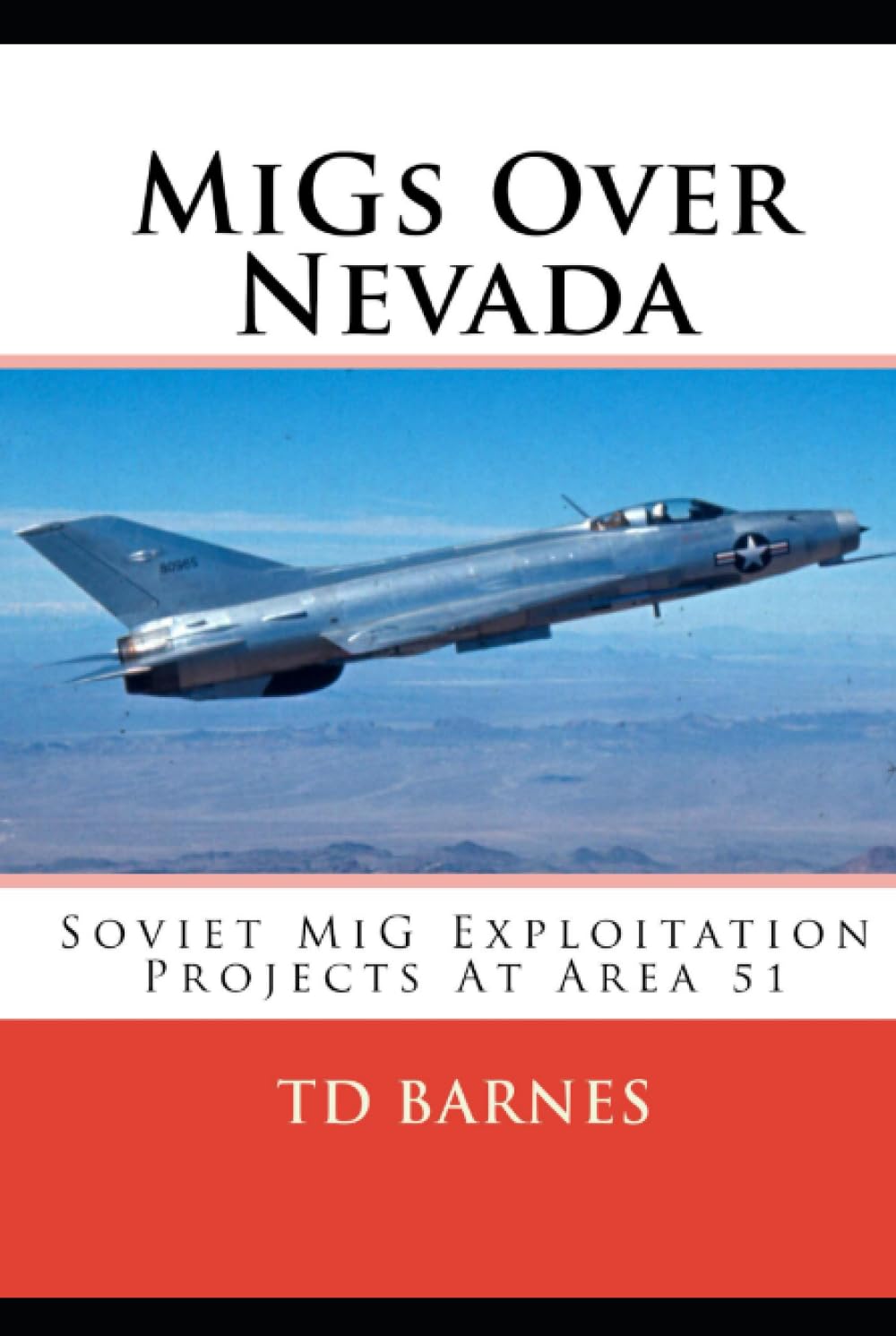 MiGs Over Nevada: Exploiting Soviet MiG Aircraft at Area 51 (The CIA Area 51 Chronicles)