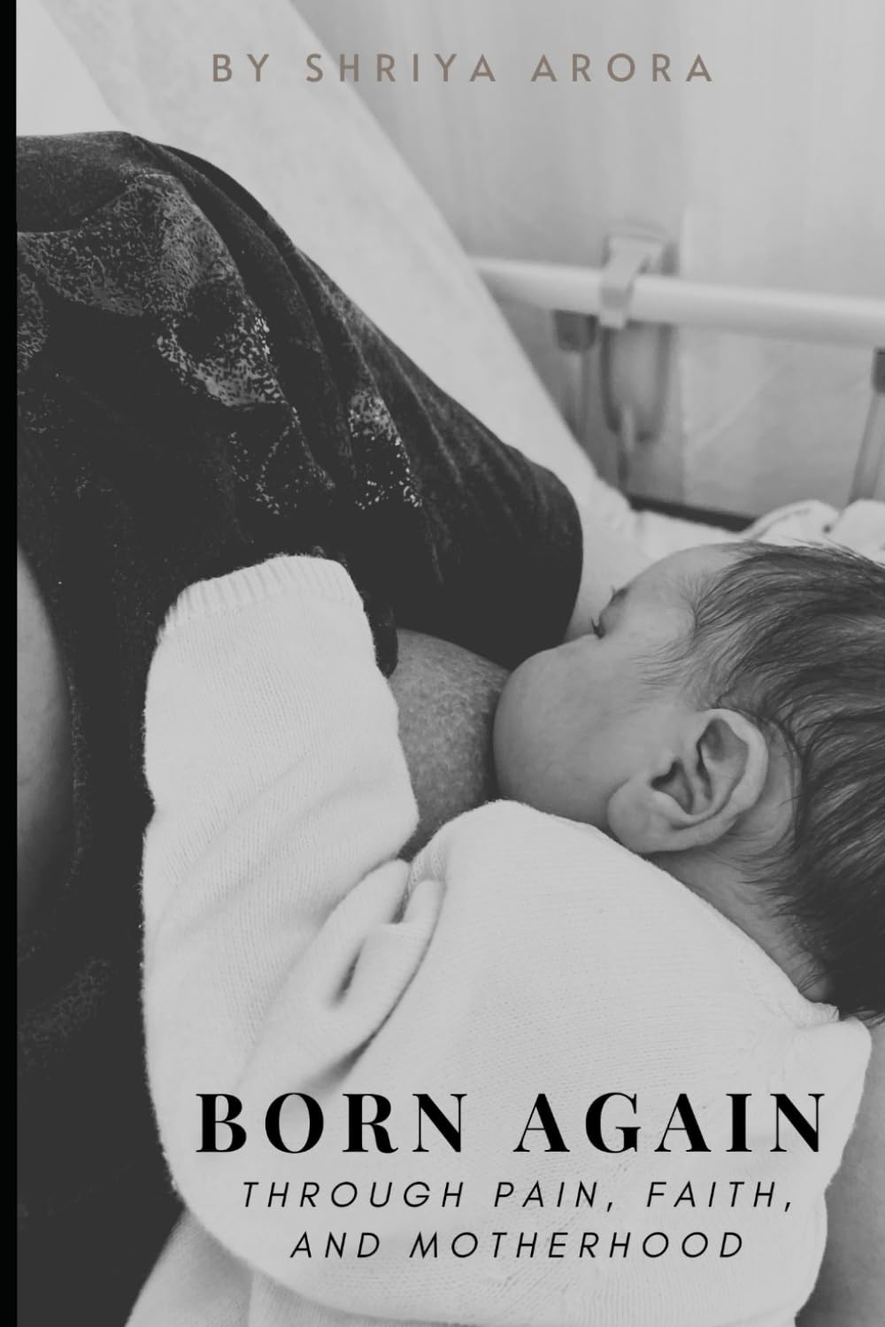 Born Again: Through Pain, Faith, and Motherhood: How pain shaped her, faith carried her, and love rebirthed her