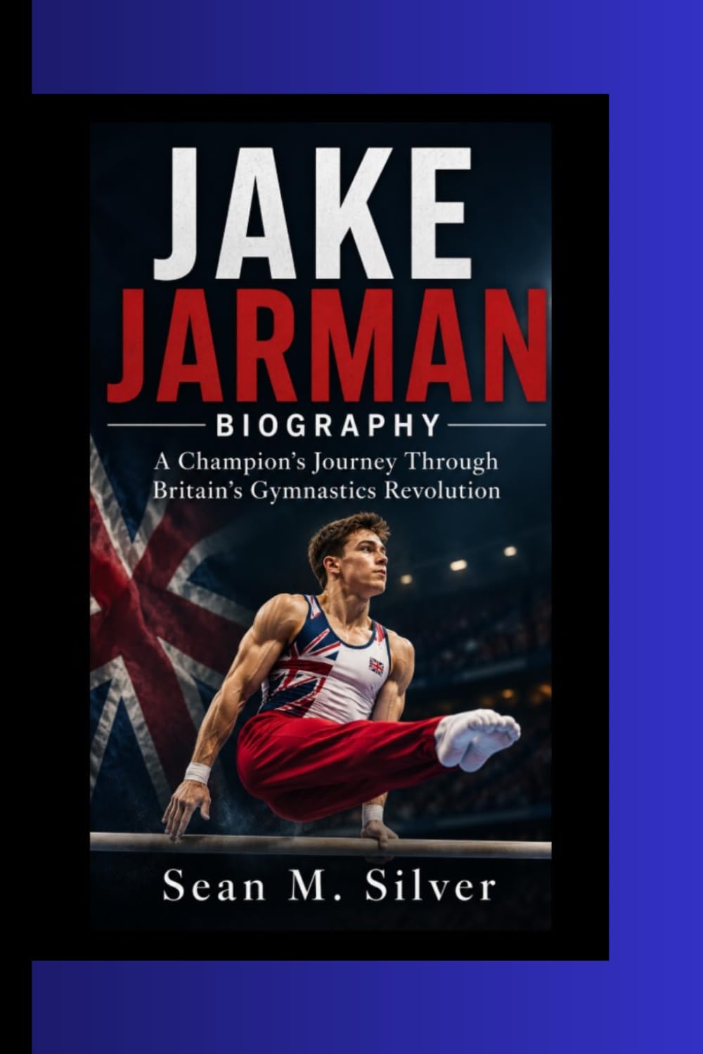 JAKE JARMAN BIOGRAPHY: A Champion’s Journey Through Britain’s Gymnastics Revolution