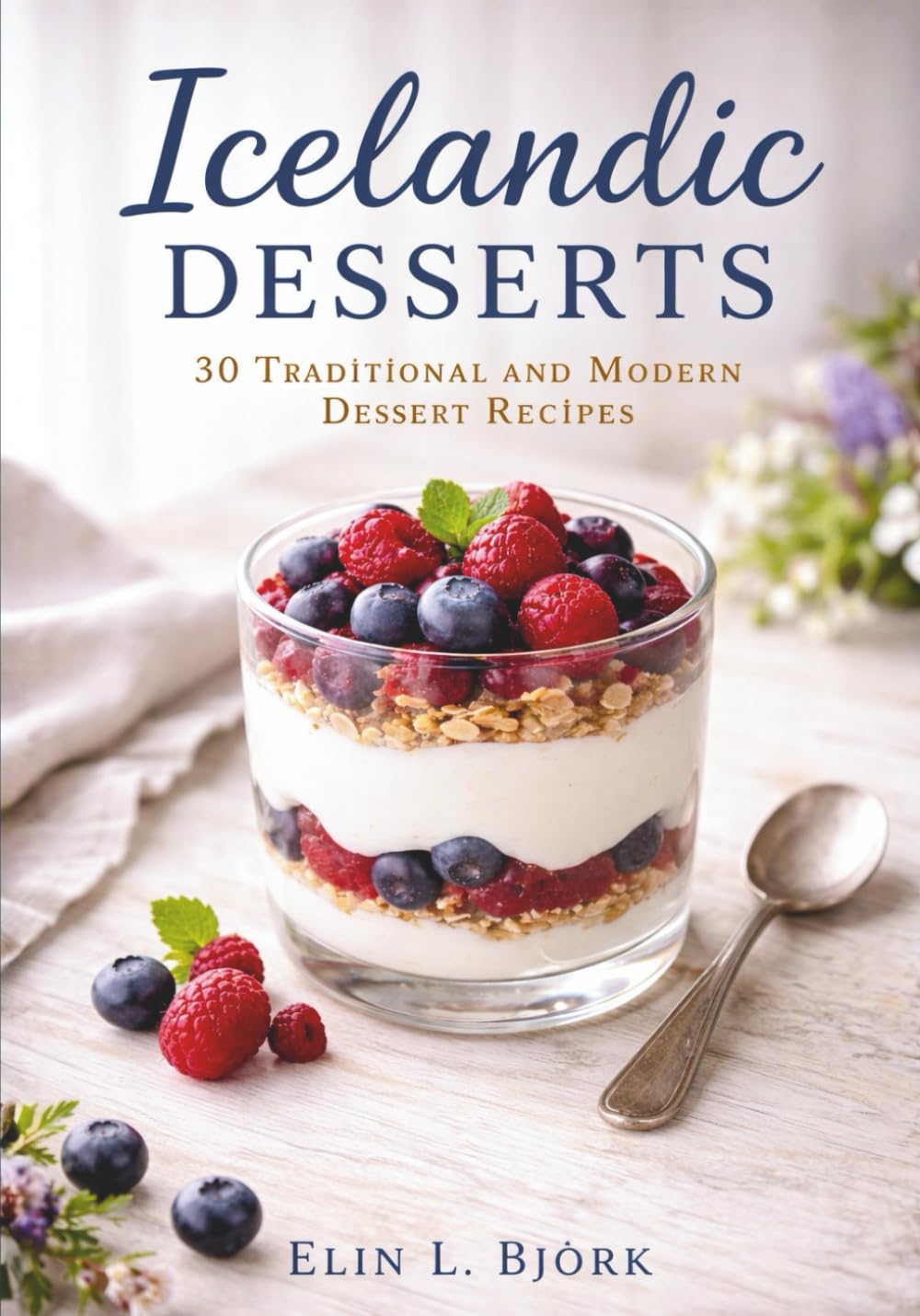 Icelandic Desserts: 30 Traditional and Modern Dessert Recipes