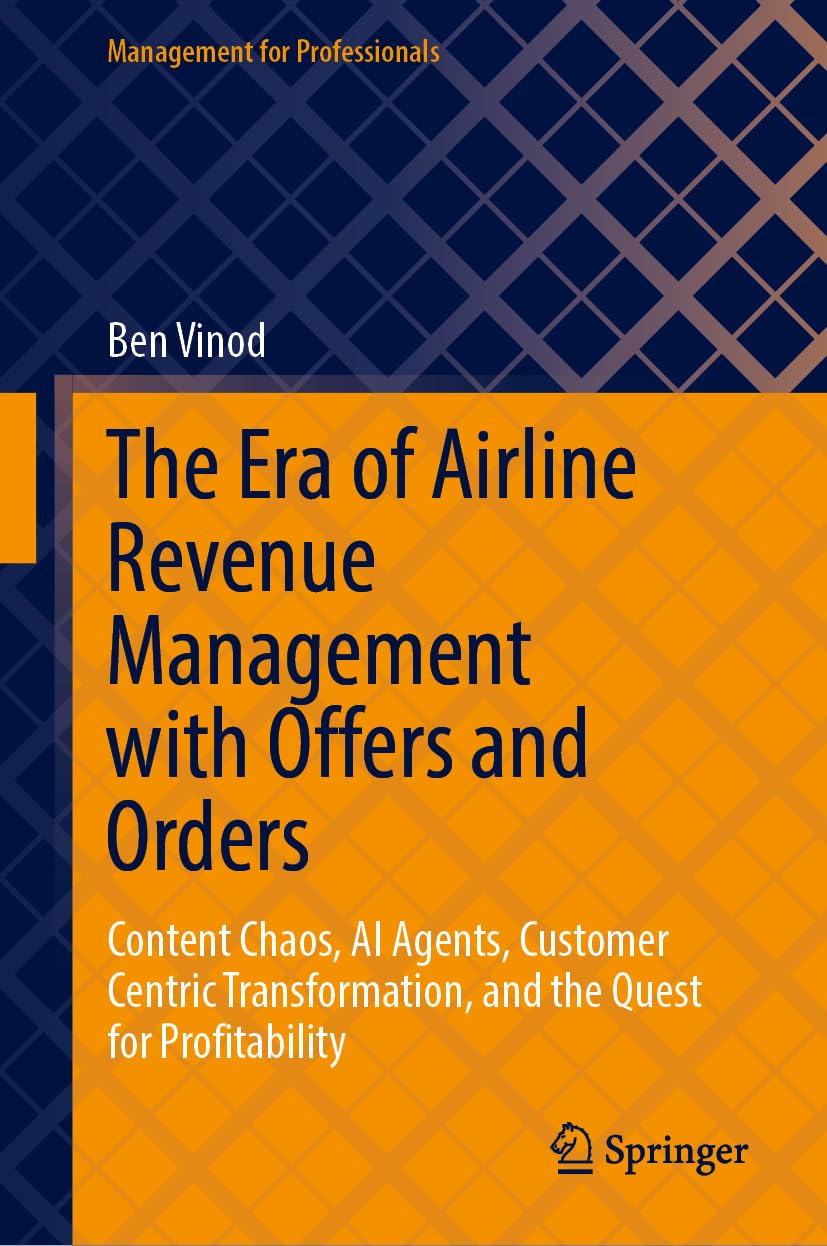 The Era of Airline Revenue Management with Offers and Orders: Content Chaos, AI Agents, Customer Centric Transformation, and the Quest for Profitability (Management for Professionals)