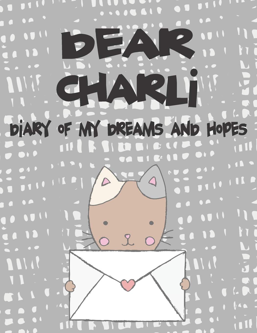 Dear Charli, Diary of My Dreams and Hopes: A Girl's Thoughts