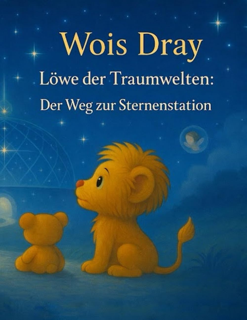 Löwe der Traumreiche: Der Weg zur Sternenstation: Die Sternenstation hat auf dich gewartet… Wois Dray