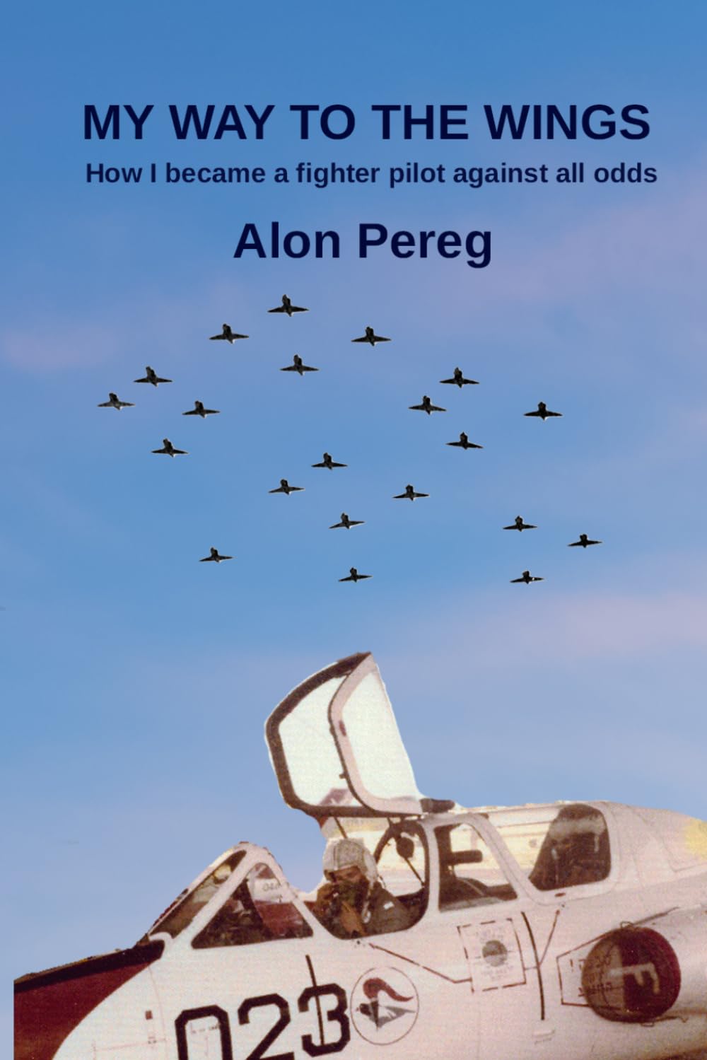 MY WAY TO THE WINGS: How I became a fighter pilot against all odds