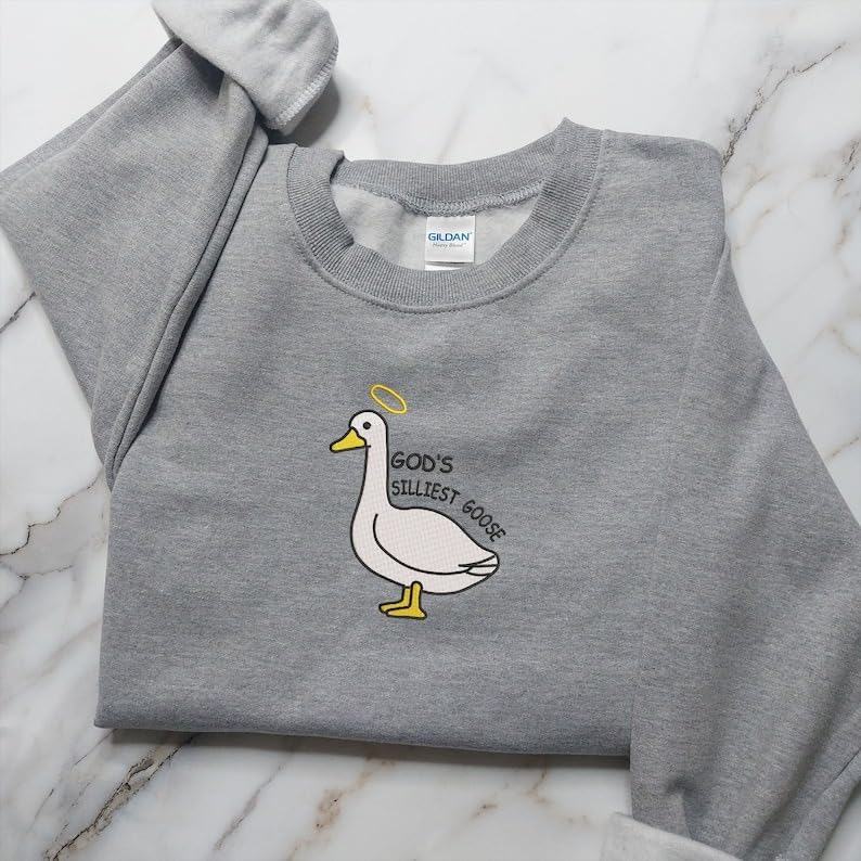 Embroidered God's Silliest Goose T-Shirt, Sweatshirt, Hoodie, Silly Goose Shirt, Funny Meme Embroidered Shirt, Gift for Silly Goose Lover3
