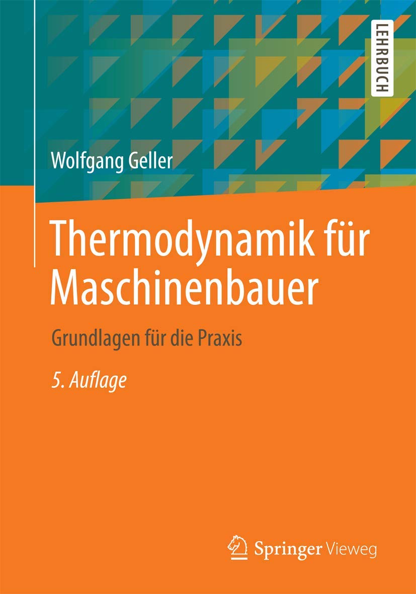 Thermodynamik für Maschinenbauer: Grundlagen für die Praxis (Springer-Lehrbuch)