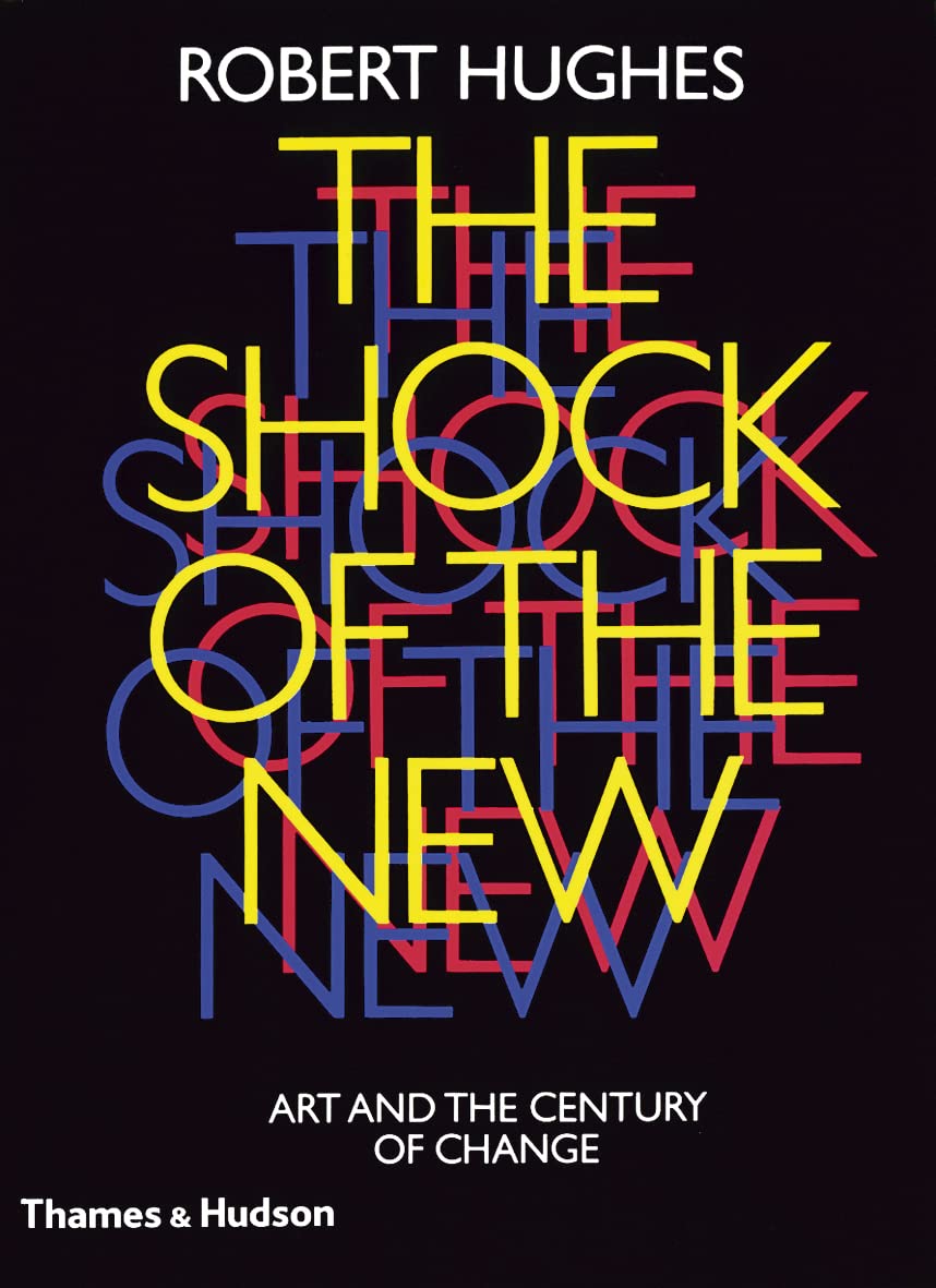 The Shock of the New Art and the Century of Change HUGHES ROBERT