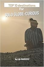 Top 10 Destinations for Solo Globe Curious: Safe, Affordable, and Inspiring Trips Around the World (Smart travel guides)