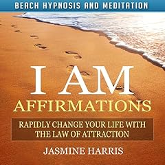 I AM Affirmations: Rapidly Change Your Life with the Law of Attraction via Beach Hypnosis and Meditation Audiobook By Jasmine Harris cover art