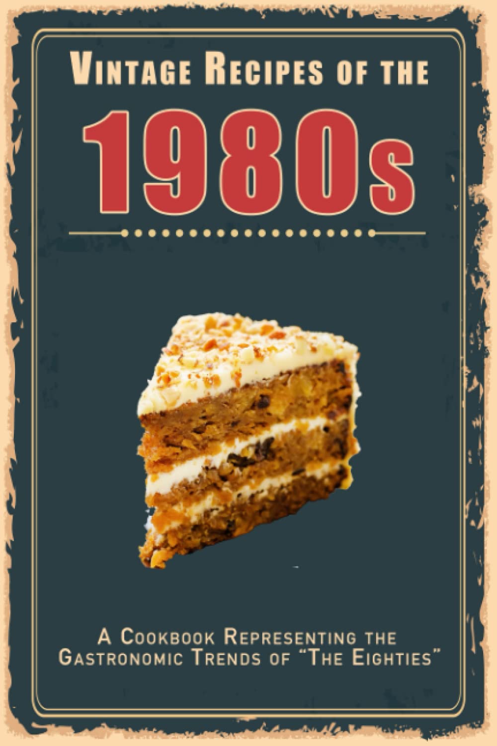 Vintage Recipes of the 1980s: A Cookbook Representing the Gastronomic Trends of “The Eighties” (Vintage & Retro Recipes)