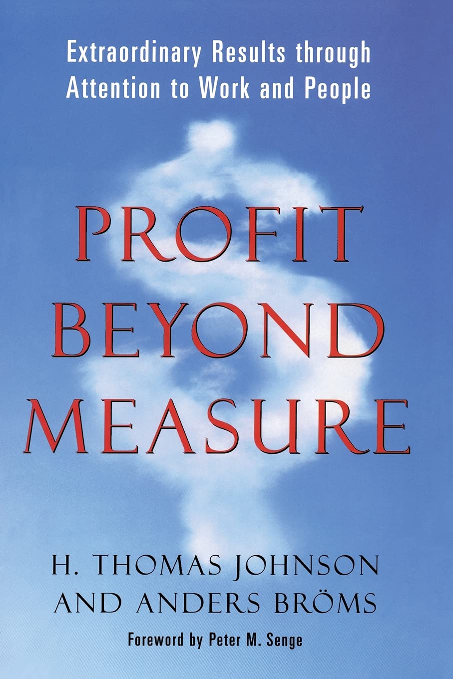 Profit Beyond Measure: Extraordinary Results Through Attention to Work and People