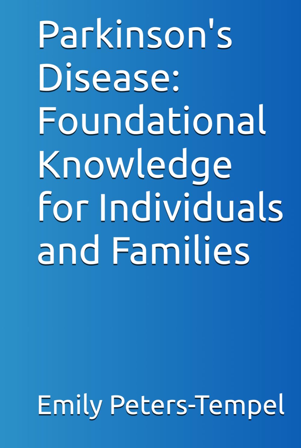 Parkinson's Disease: Foundational Knowledge for Individuals and Families
