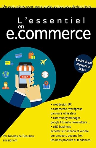 L'essentiel du e.commerce: Tout ce qu'il faut savoir pour réussir votre projet de e.commerce.