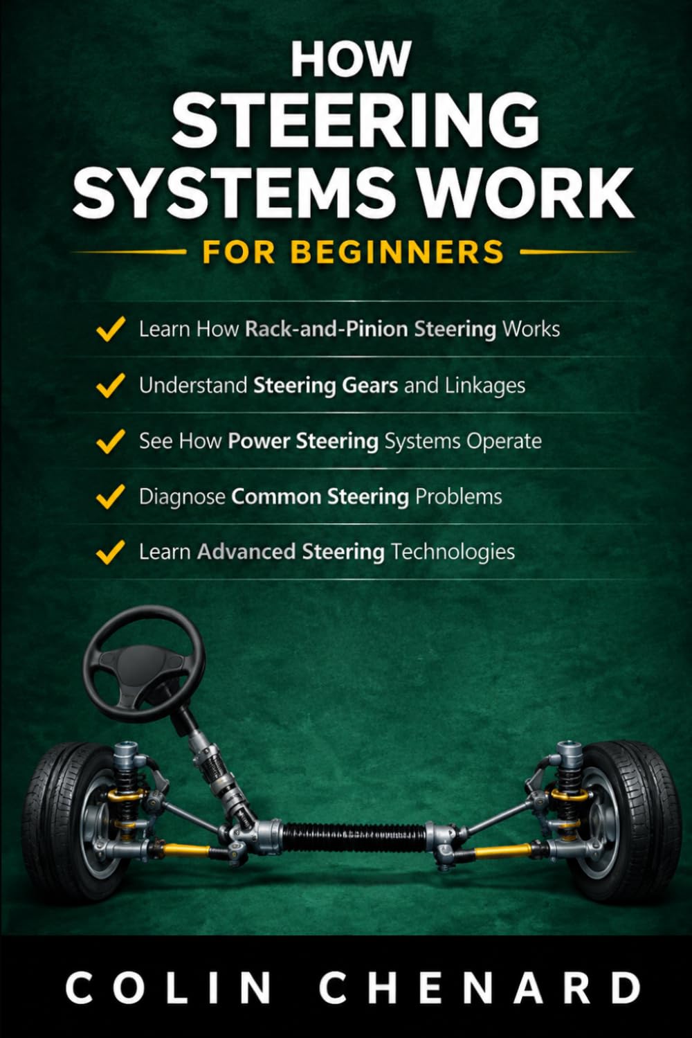 How Steering Systems Work For Beginners: How Vehicles Turn, Stay Stable, and Maintain Control (Mechanical Systems for Beginners)