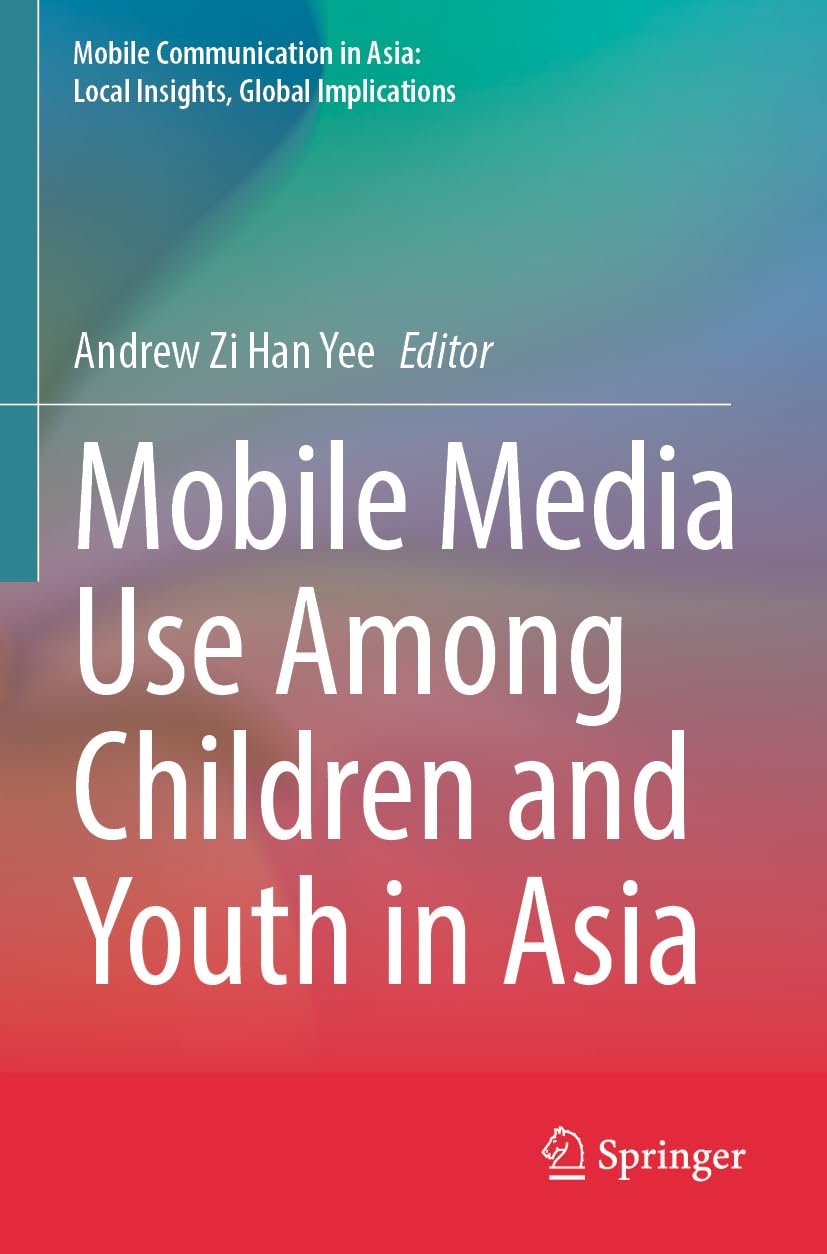 Mobile Media Use Among Children and Youth in Asia (Mobile Communication in Asia: Local Insights, Global Implications)